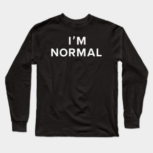 I'm Normal Long Sleeve T-Shirt