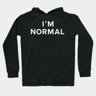 I'm Normal Hoodie