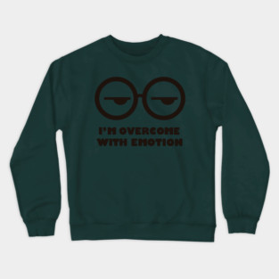 I'm overcome with emotion Crewneck Sweatshirt