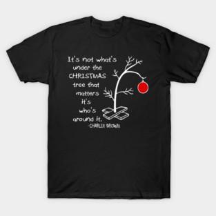Charlie Brown Christmas Quote It’s Who’s Around The Tree Art T-Shirt