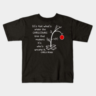 Charlie Brown Christmas Quote It’s Who’s Around The Tree Art Kids T-Shirt