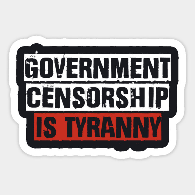 Government Censorship Is Tyranny Sticker by Charles's Store 8