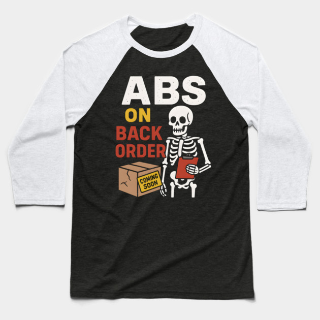 Abs on Backorder Funny Skeleton Gym Fitness Graphic Baseball T-Shirt by MakerMind8.2