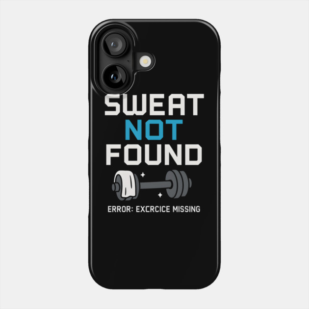 Sweat Not Found Funny Gym Workout Error Fitness Graphic Phone Case by MakerMind8.2