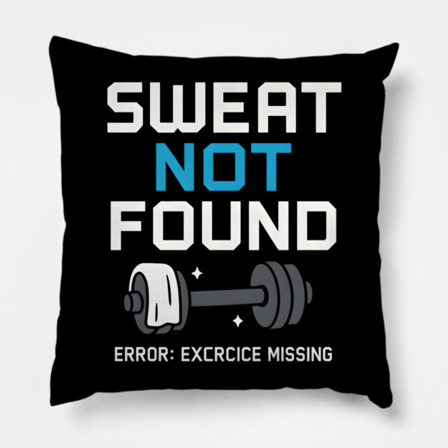 Sweat Not Found Funny Gym Workout Error Fitness Graphic Pillow by MakerMind8.2