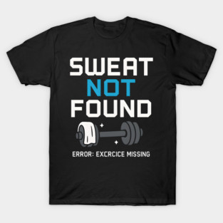 Sweat Not Found Funny Gym Workout Error Fitness Graphic T-Shirt