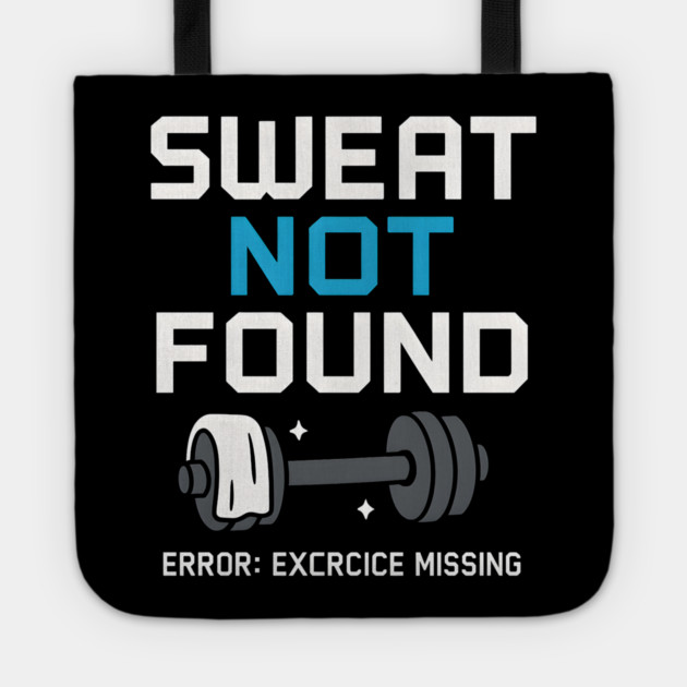 Sweat Not Found Funny Gym Workout Error Fitness Graphic Tote by MakerMind8.2