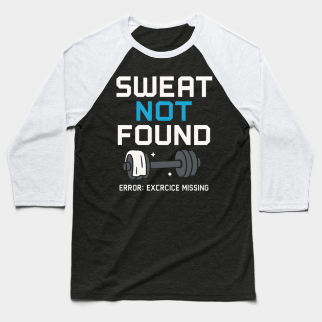 Sweat Not Found Funny Gym Workout Error Fitness Graphic Baseball T-Shirt by MakerMind8.2