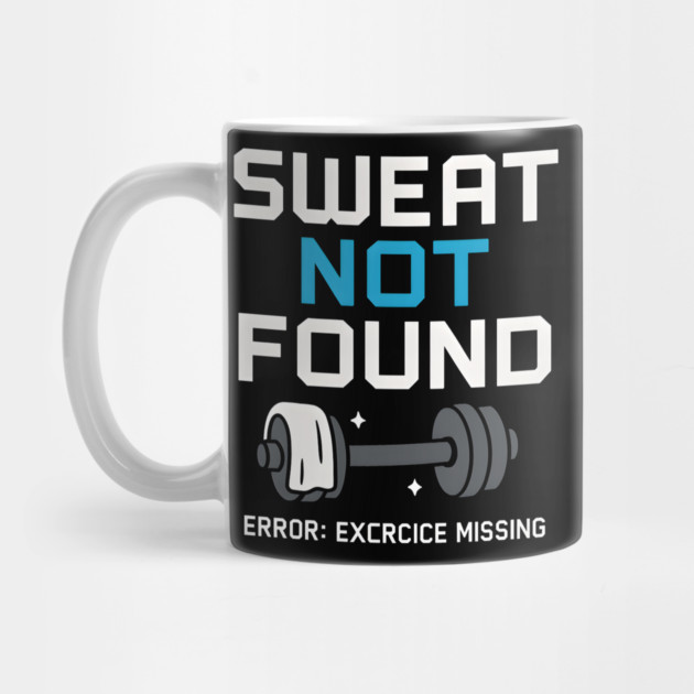 Sweat Not Found Funny Gym Workout Error Fitness Graphic by MakerMind8.2