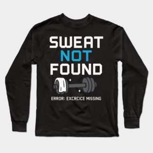 Sweat Not Found Funny Gym Workout Error Fitness Graphic Long Sleeve T-Shirt