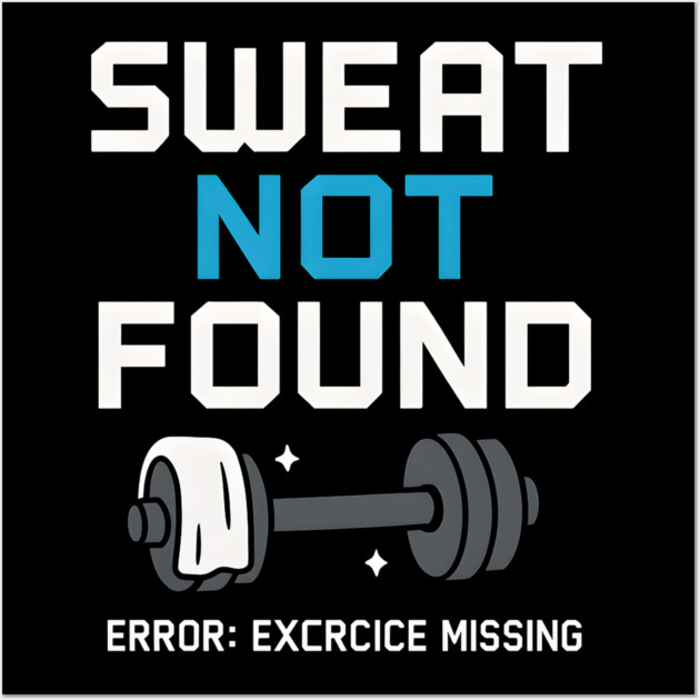 Sweat Not Found Funny Gym Workout Error Fitness Graphic Wall Art by MakerMind8.2