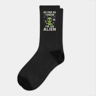 As Far As I Know I’m an Alien Funny Alien Meme Graphic Socks