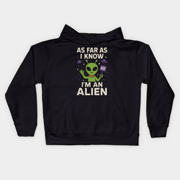 As Far As I Know I’m an Alien Funny Alien Meme Graphic Kids Hoodie by MakerMind8.2