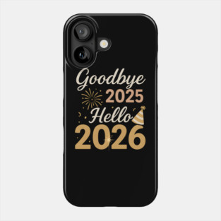 Goodbye 2025 Hello 2026 New Year Celebration Party Graphic Phone Case