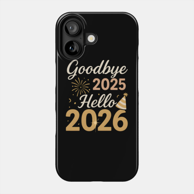 Goodbye 2025 Hello 2026 New Year Celebration Party Graphic Phone Case by MakerMind8.2