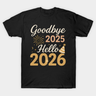 Goodbye 2025 Hello 2026 New Year Celebration Party Graphic T-Shirt