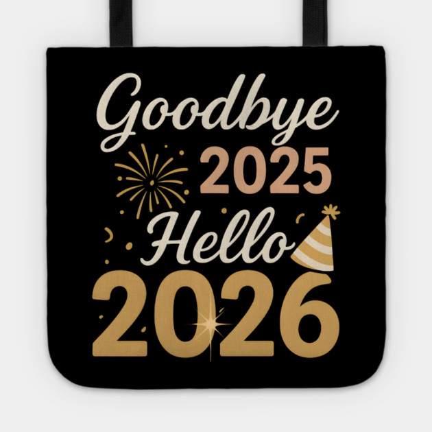 Goodbye 2025 Hello 2026 New Year Celebration Party Graphic Tote by MakerMind8.2