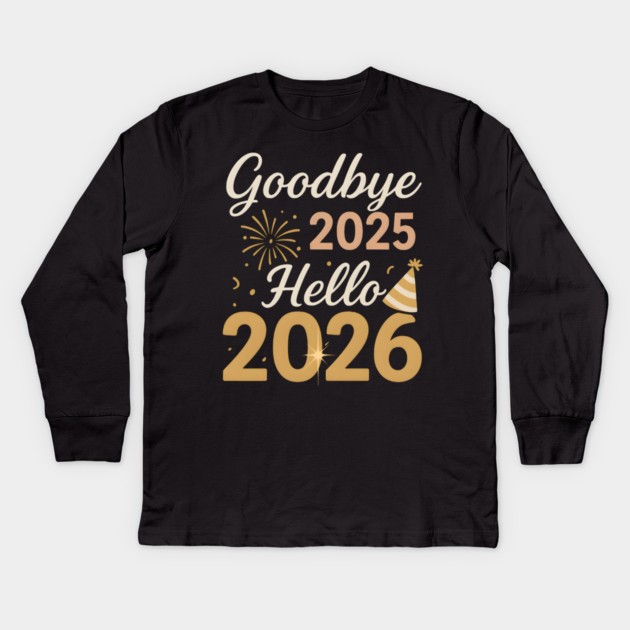 Goodbye 2025 Hello 2026 New Year Celebration Party Graphic Kids Long Sleeve T-Shirt by MakerMind8.2