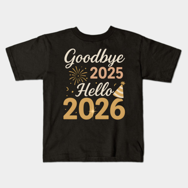 Goodbye 2025 Hello 2026 New Year Celebration Party Graphic Kids T-Shirt by MakerMind8.2