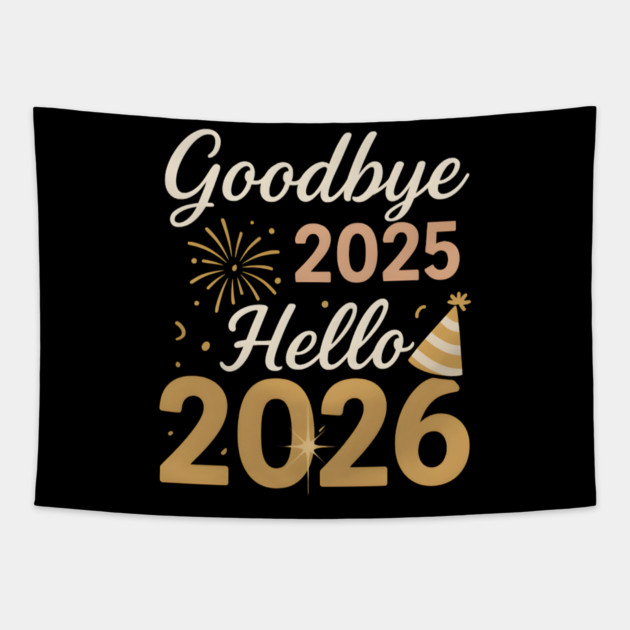 Goodbye 2025 Hello 2026 New Year Celebration Party Graphic Tapestry by MakerMind8.2