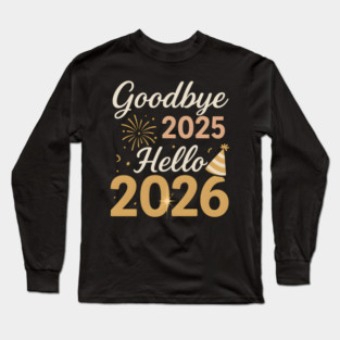 Goodbye 2025 Hello 2026 New Year Celebration Party Graphic Long Sleeve T-Shirt