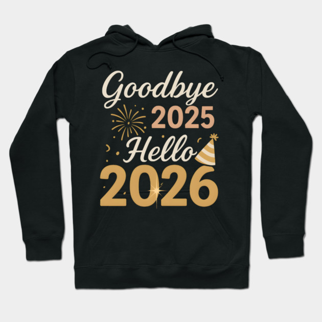Goodbye 2025 Hello 2026 New Year Celebration Party Graphic Hoodie by MakerMind8.2