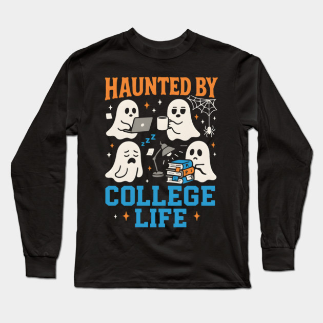 Haunted by College Life Funny Ghost Student Halloween Graphic Long Sleeve T-Shirt by MakerMind8.2