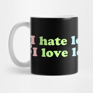 I Hate Loud Noise.. I Love Loud Music Mug