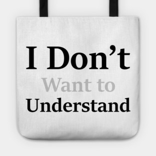 I Don’t Want to Understand Tote