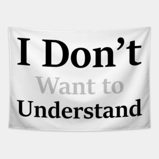 I Don’t Want to Understand Tapestry