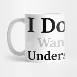 I Don’t Want to Understand Mug