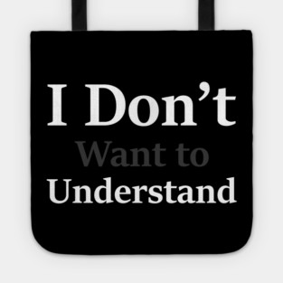 i dont want to understand Tote