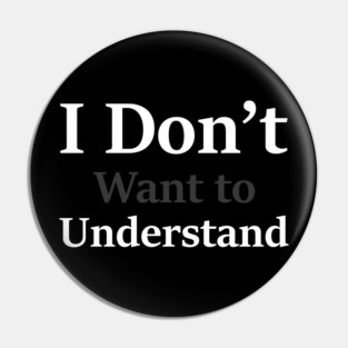 i dont want to understand Pin