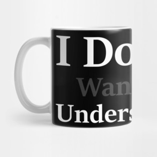 i dont want to understand Mug