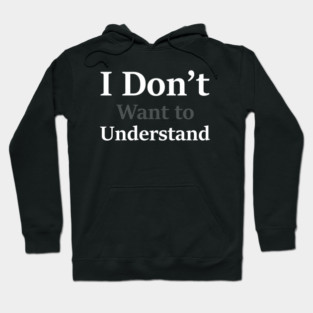 i dont want to understand Hoodie
