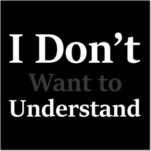 i dont want to understand Posters and Art