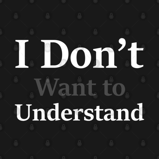 i dont want to understand by an whitestyle