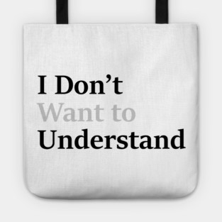 I dont want to understand Tote