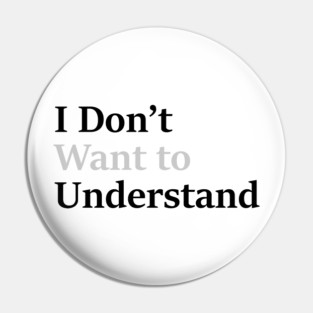 I dont want to understand Pin