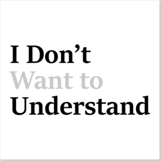 I dont want to understand Posters and Art