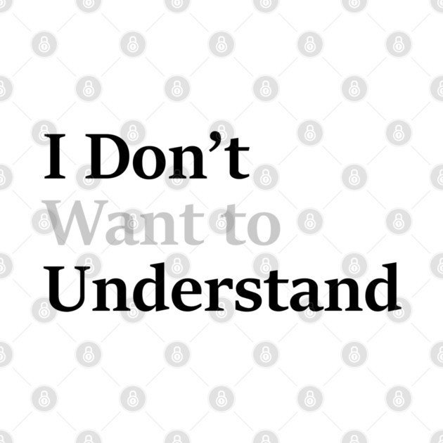 I dont want to understand by an whitestyle