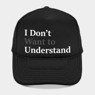 I Don’t Want to Understand Hat