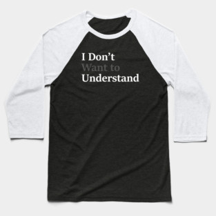I Don’t Want to Understand Baseball T-Shirt