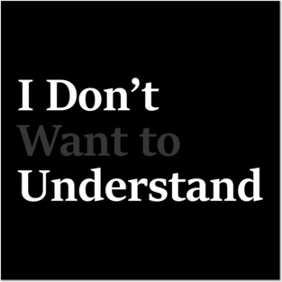 I Don’t Want to Understand Posters and Art