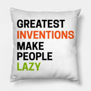 Greatest Inventions Make People Lazy Pillow