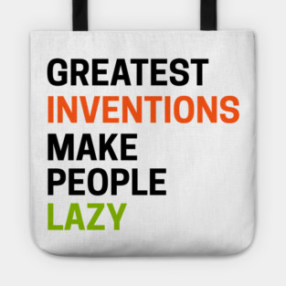 Greatest Inventions Make People Lazy Tote