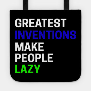 Greatest Inventions Make People Lazy Tote