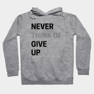 Never Think of Giving Up Hoodie