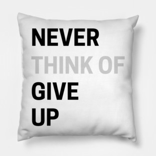 Never Think of Giving Up Pillow
