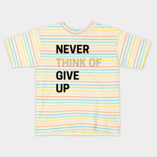 Never Think of Giving Up Kids T-Shirt